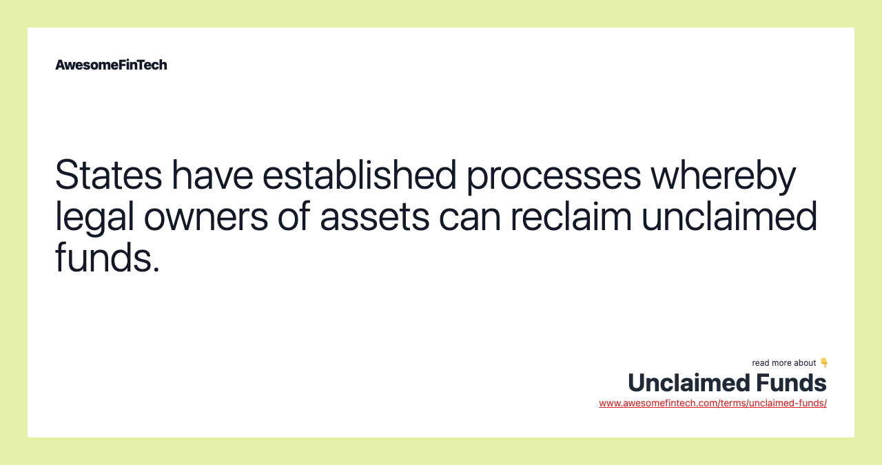 States have established processes whereby legal owners of assets can reclaim unclaimed funds.