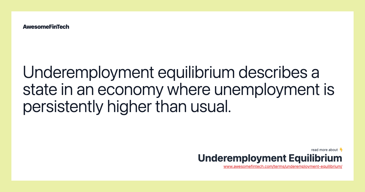 Underemployment equilibrium describes a state in an economy where unemployment is persistently higher than usual.