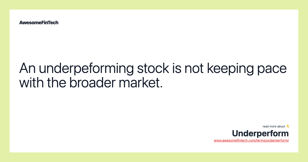 An underpeforming stock is not keeping pace with the broader market.