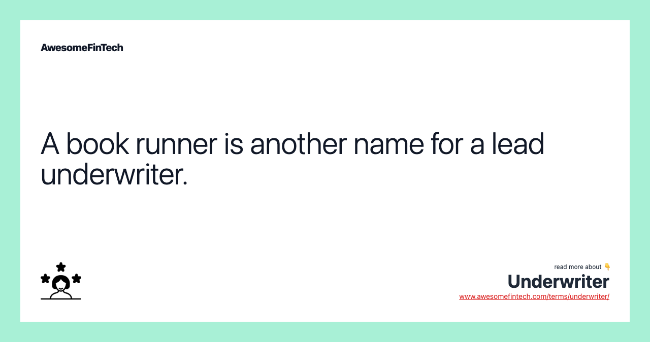 A book runner is another name for a lead underwriter.