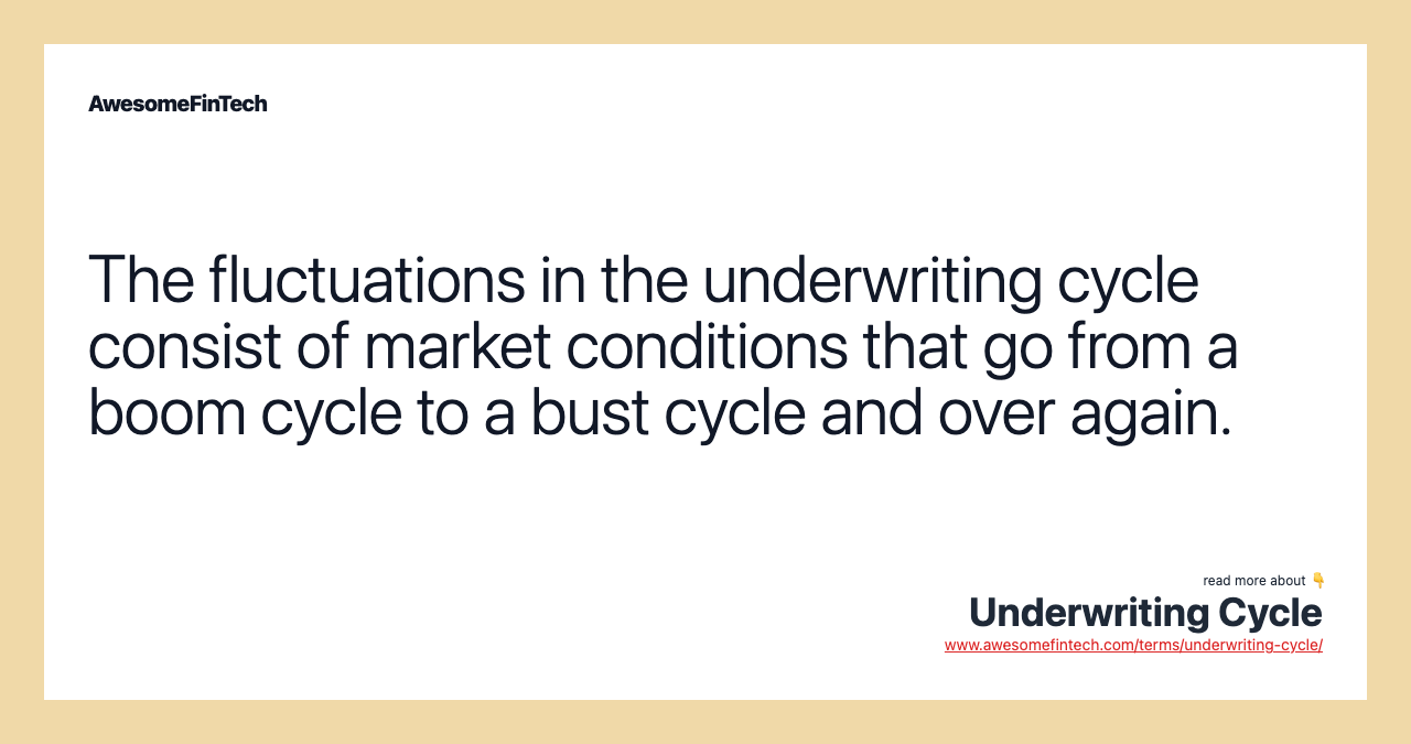 The fluctuations in the underwriting cycle consist of market conditions that go from a boom cycle to a bust cycle and over again.