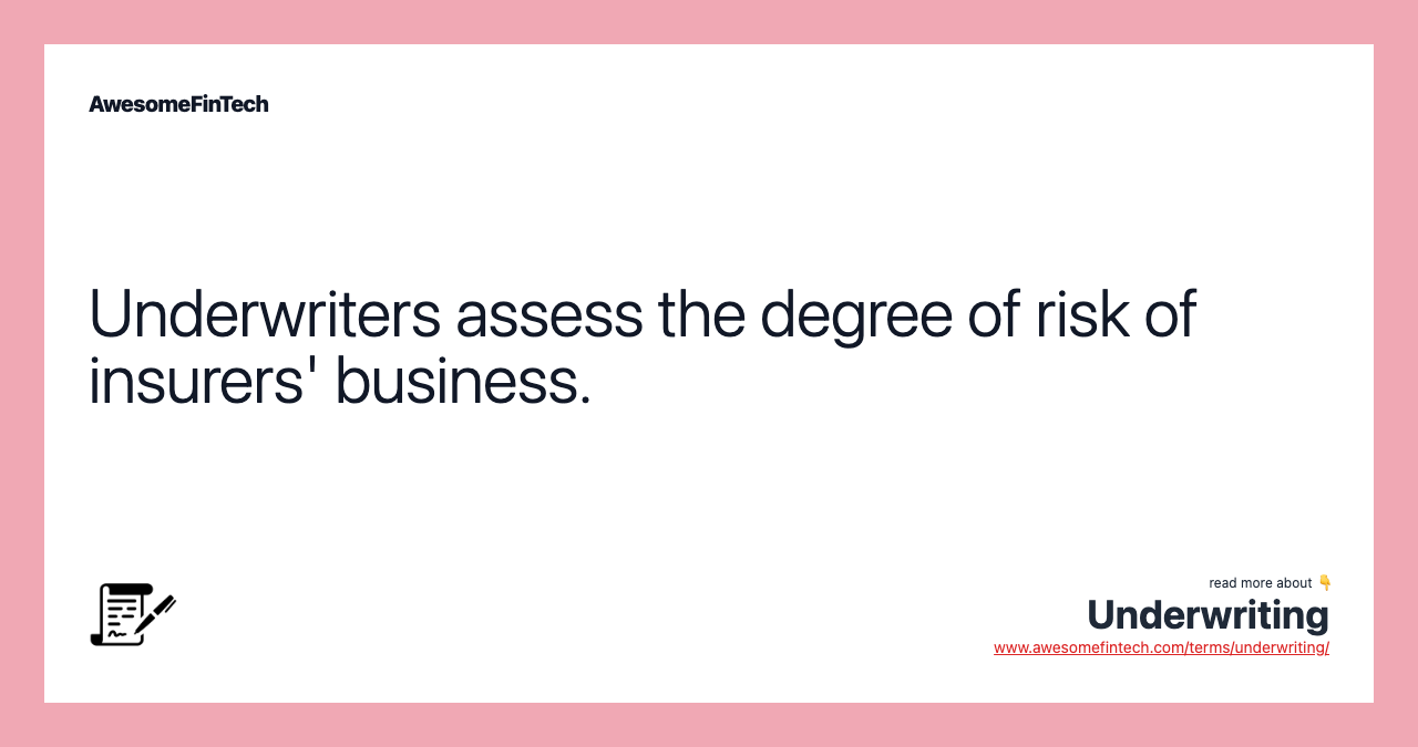 Underwriters assess the degree of risk of insurers' business.