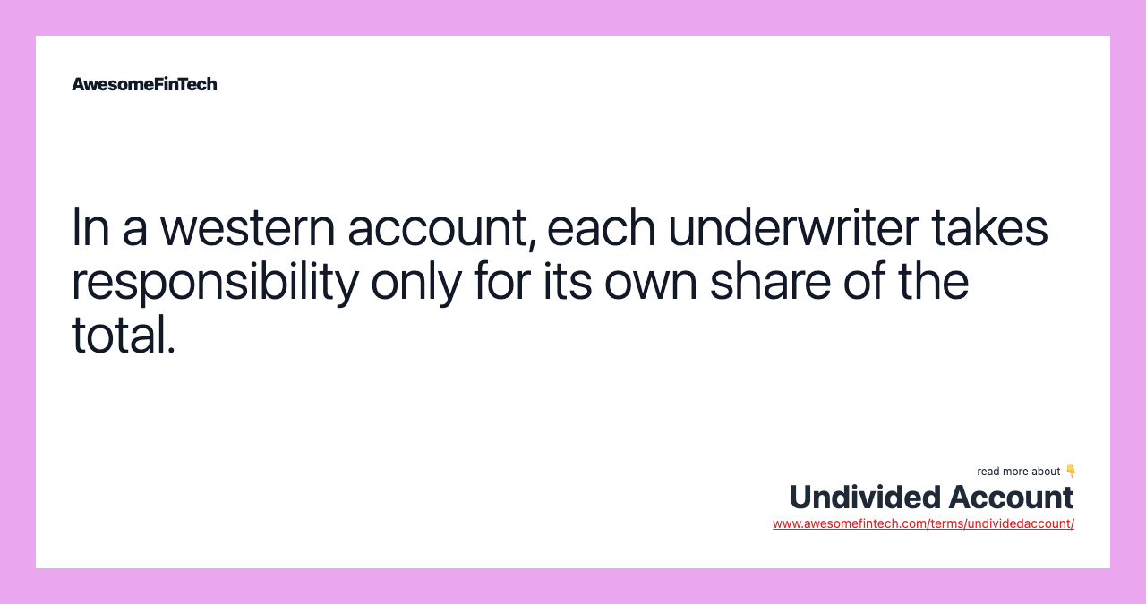 In a western account, each underwriter takes responsibility only for its own share of the total.