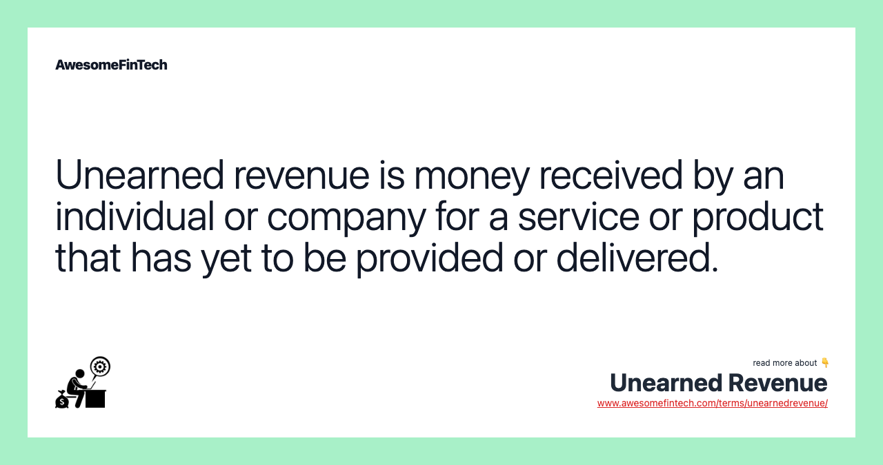 Unearned revenue is money received by an individual or company for a service or product that has yet to be provided or delivered.