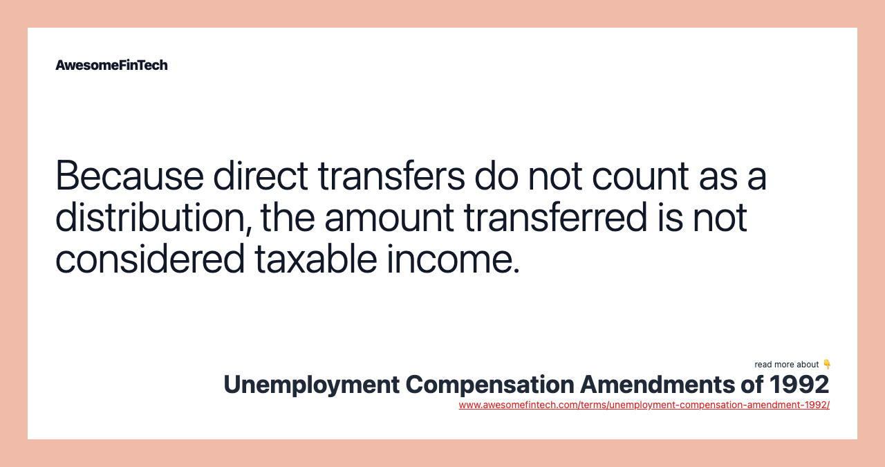 Because direct transfers do not count as a distribution, the amount transferred is not considered taxable income.