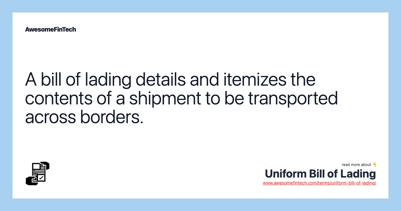 A bill of lading details and itemizes the contents of a shipment to be transported across borders.