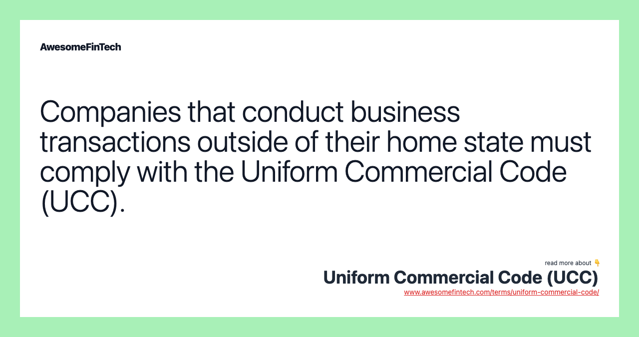Companies that conduct business transactions outside of their home state must comply with the Uniform Commercial Code (UCC).