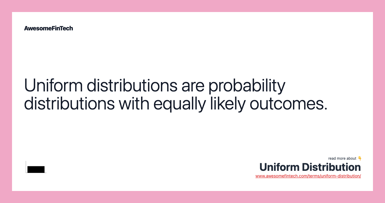 Uniform distributions are probability distributions with equally likely outcomes.