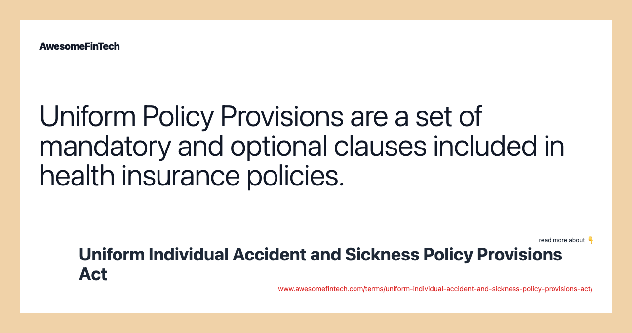 Uniform Policy Provisions are a set of mandatory and optional clauses included in health insurance policies.