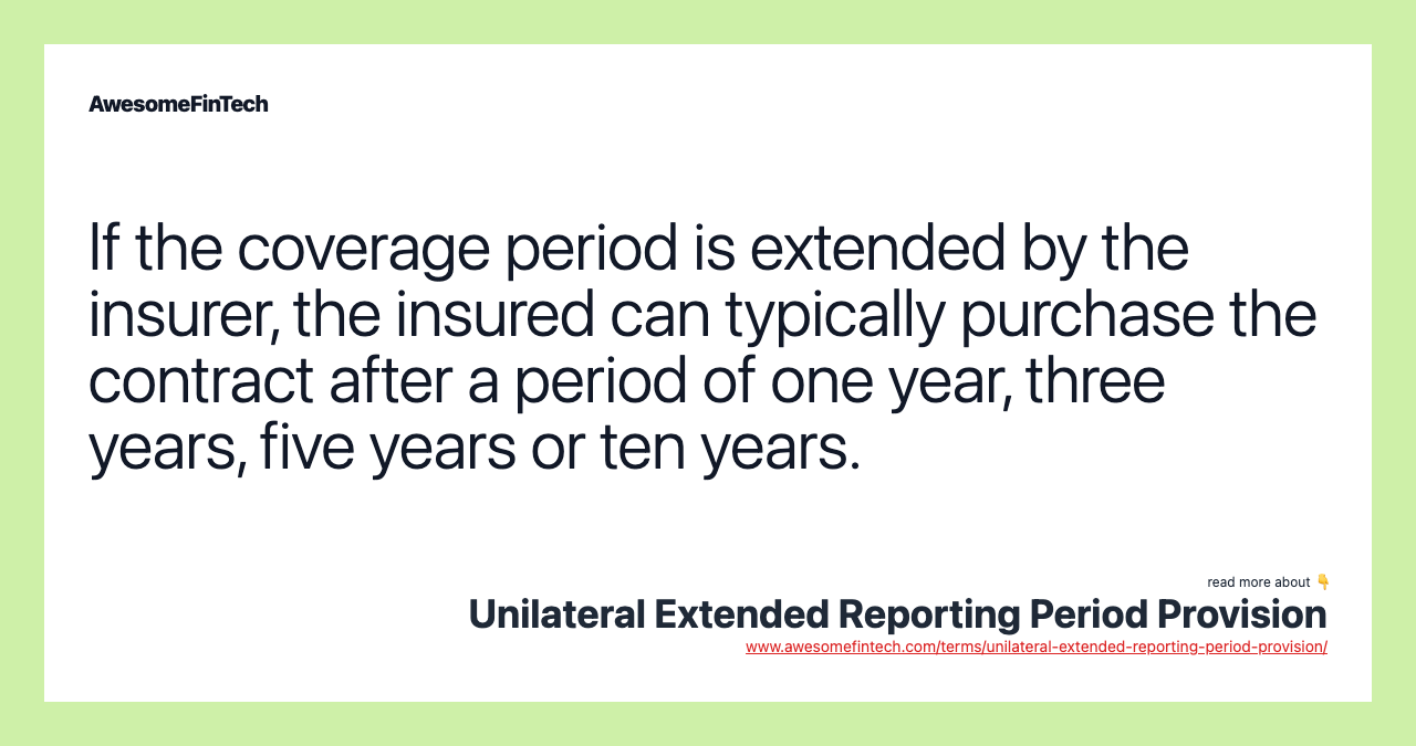 If the coverage period is extended by the insurer, the insured can typically purchase the contract after a period of one year, three years, five years or ten years.