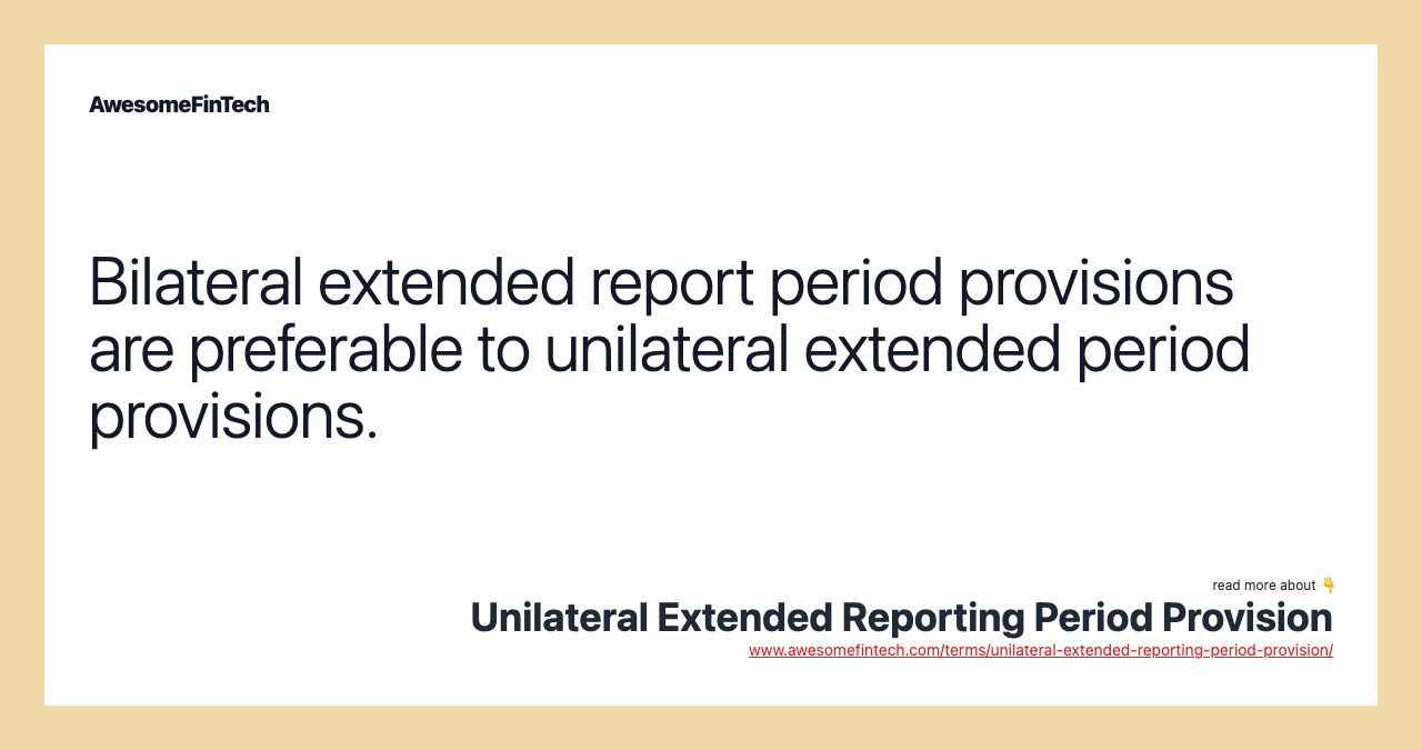 Bilateral extended report period provisions are preferable to unilateral extended period provisions.