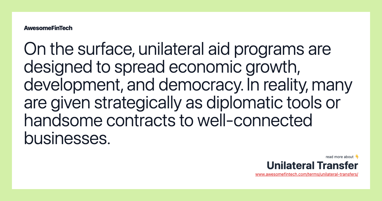 On the surface, unilateral aid programs are designed to spread economic growth, development, and democracy. In reality, many are given strategically as diplomatic tools or handsome contracts to well-connected businesses.
