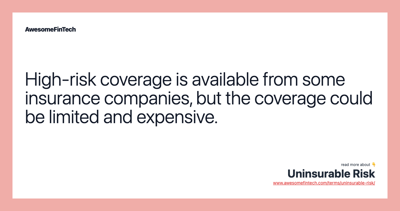 High-risk coverage is available from some insurance companies, but the coverage could be limited and expensive.