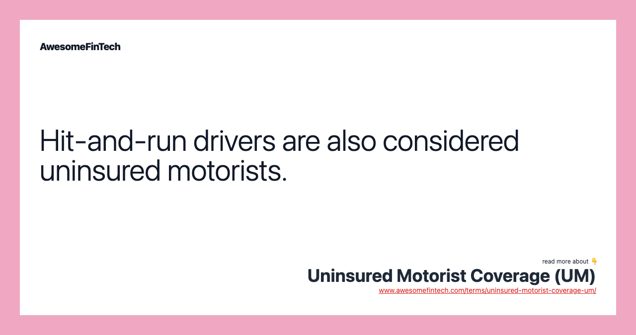 Hit-and-run drivers are also considered uninsured motorists.