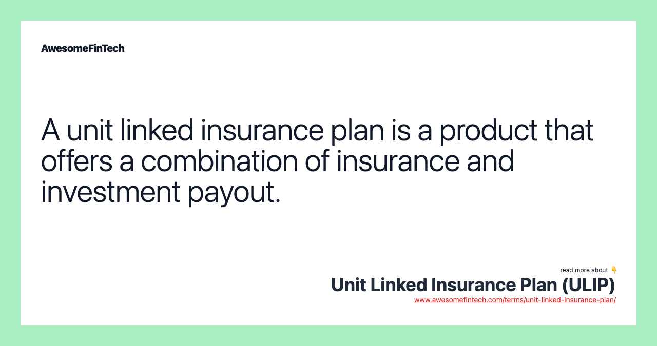 A unit linked insurance plan is a product that offers a combination of insurance and investment payout.