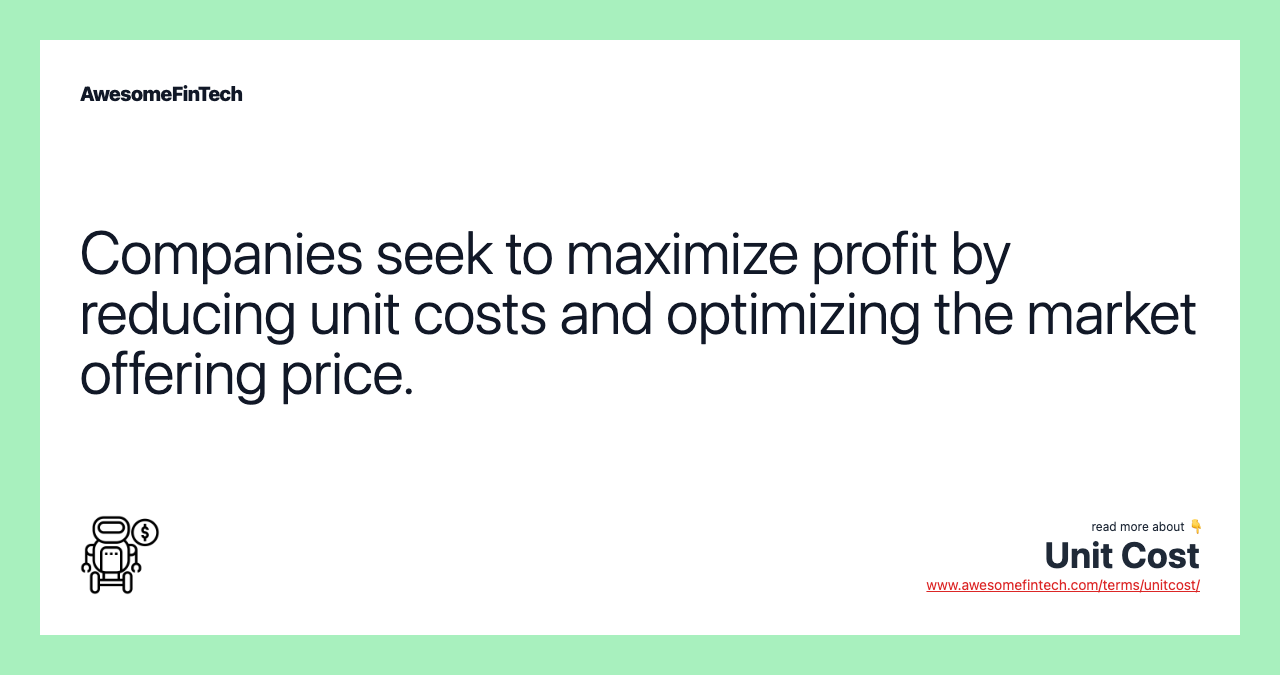 Companies seek to maximize profit by reducing unit costs and optimizing the market offering price.