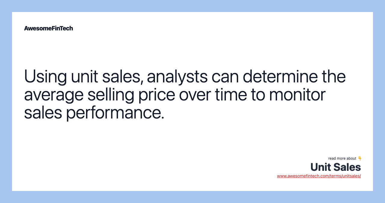Using unit sales, analysts can determine the average selling price over time to monitor sales performance.