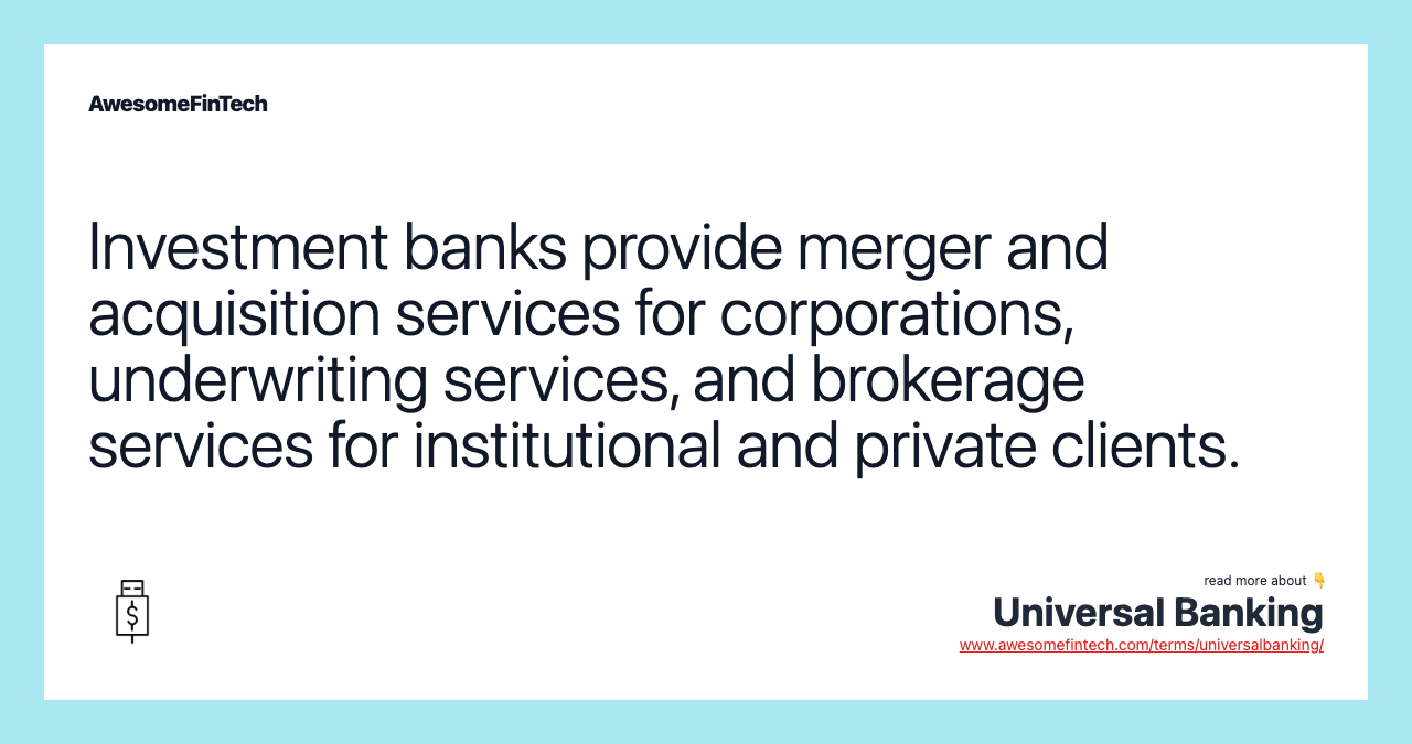 Investment banks provide merger and acquisition services for corporations, underwriting services, and brokerage services for institutional and private clients.