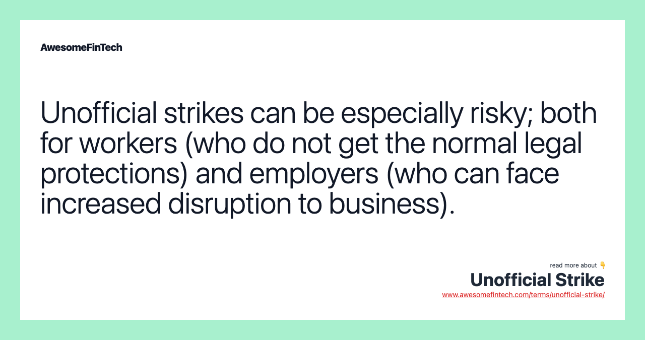 Unofficial strikes can be especially risky; both for workers (who do not get the normal legal protections) and employers (who can face increased disruption to business).