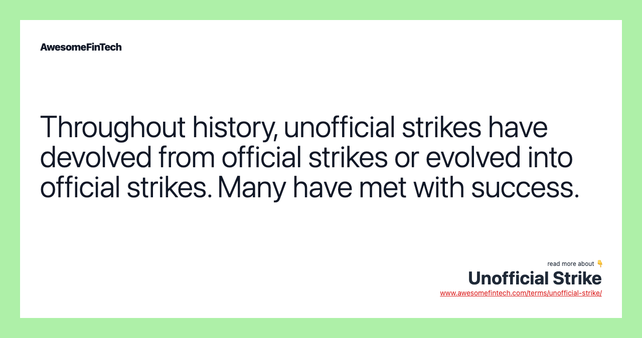 Throughout history, unofficial strikes have devolved from official strikes or evolved into official strikes. Many have met with success.