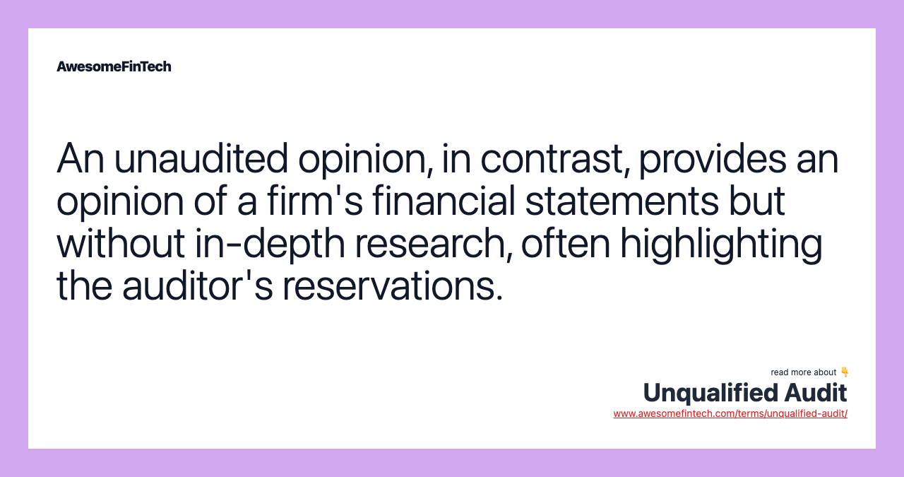 An unaudited opinion, in contrast, provides an opinion of a firm's financial statements but without in-depth research, often highlighting the auditor's reservations.