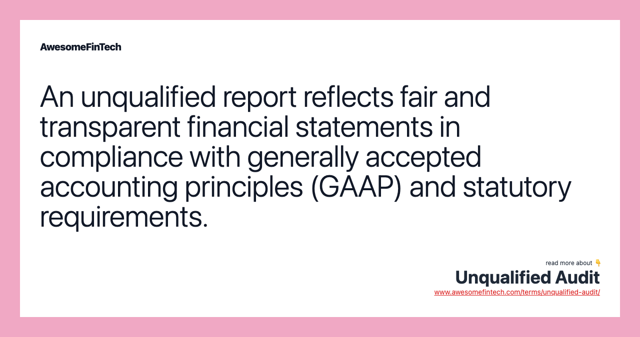 An unqualified report reflects fair and transparent financial statements in compliance with generally accepted accounting principles (GAAP) and statutory requirements.