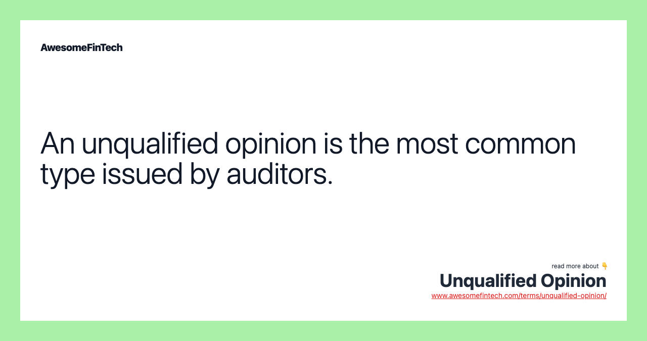 An unqualified opinion is the most common type issued by auditors.