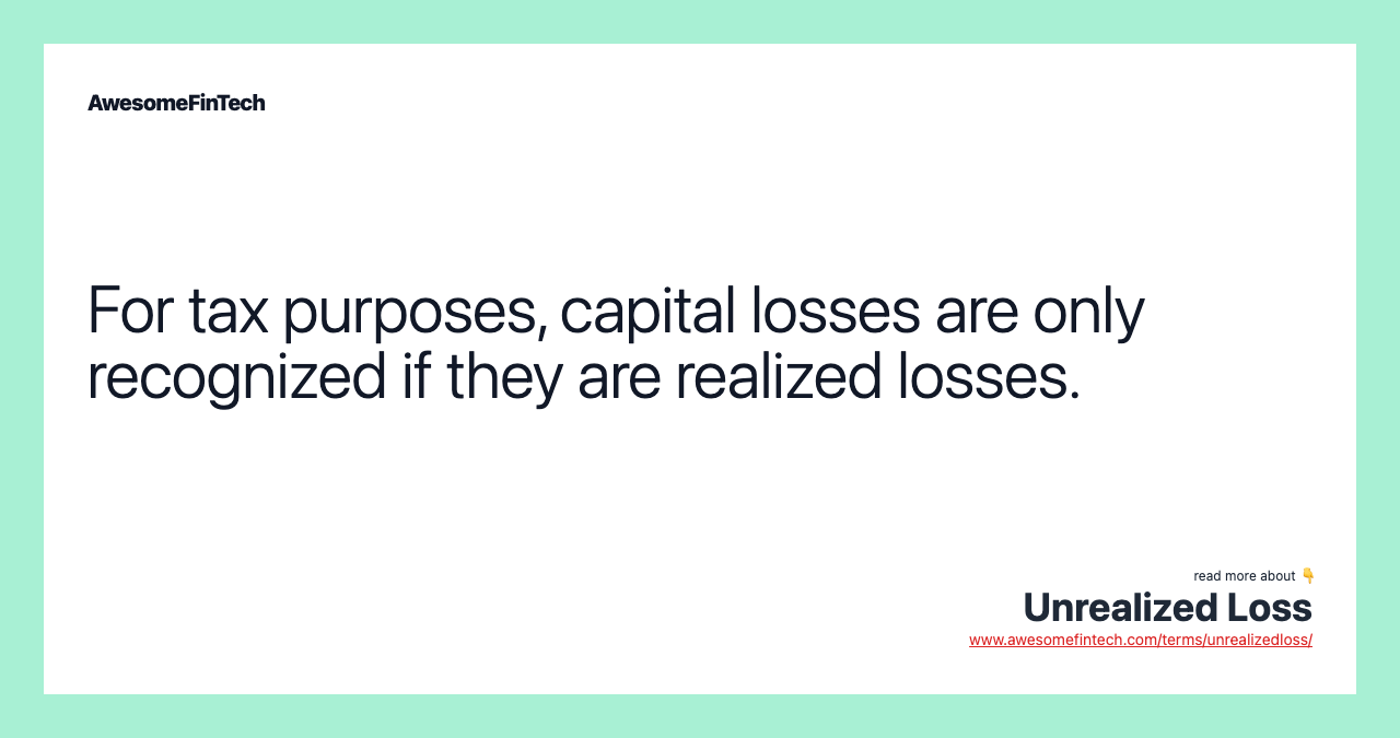 For tax purposes, capital losses are only recognized if they are realized losses.