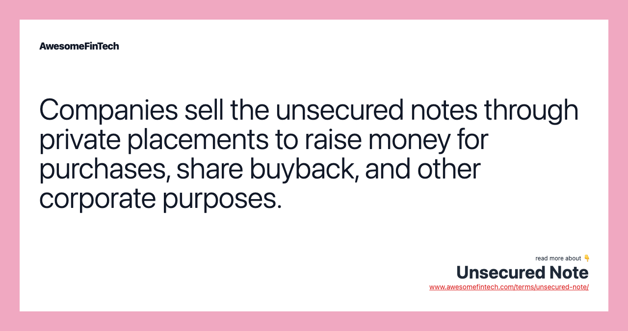 Companies sell the unsecured notes through private placements to raise money for purchases, share buyback, and other corporate purposes.