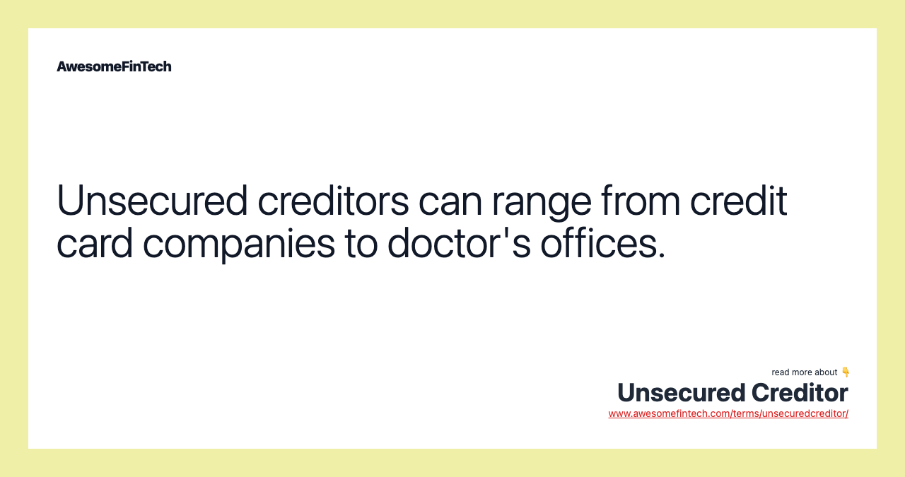Unsecured creditors can range from credit card companies to doctor's offices.