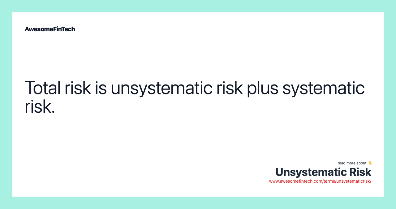Total risk is unsystematic risk plus systematic risk.