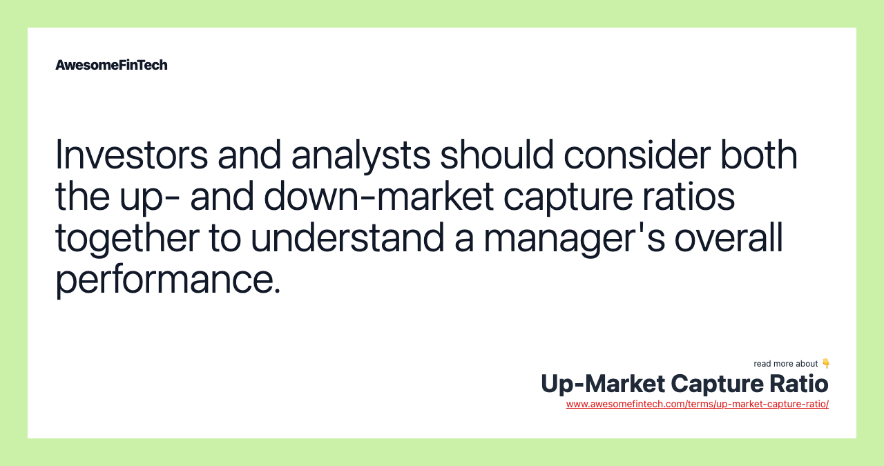 Investors and analysts should consider both the up- and down-market capture ratios together to understand a manager's overall performance.