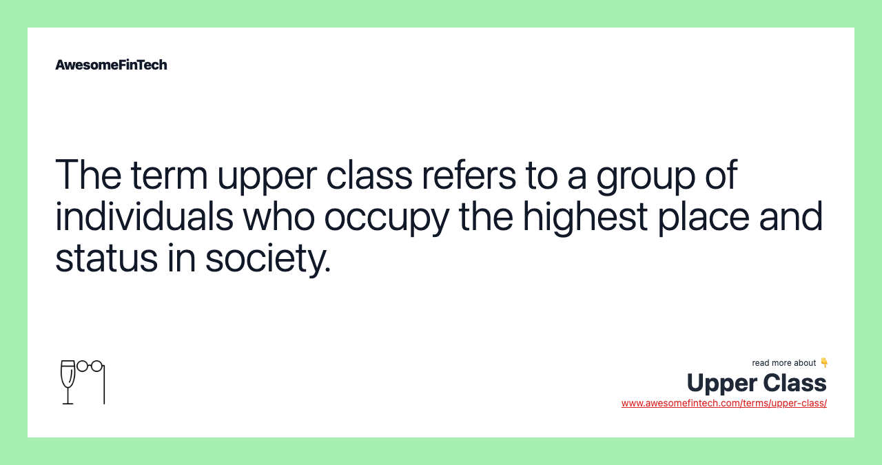 The term upper class refers to a group of individuals who occupy the highest place and status in society.