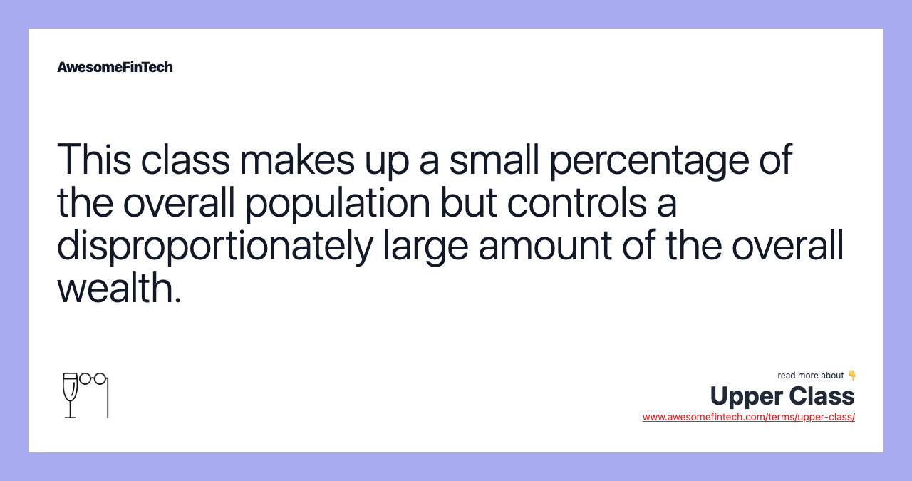 This class makes up a small percentage of the overall population but controls a disproportionately large amount of the overall wealth.