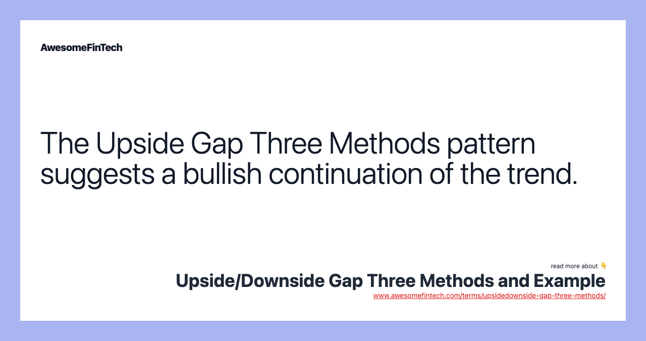 The Upside Gap Three Methods pattern suggests a bullish continuation of the trend.