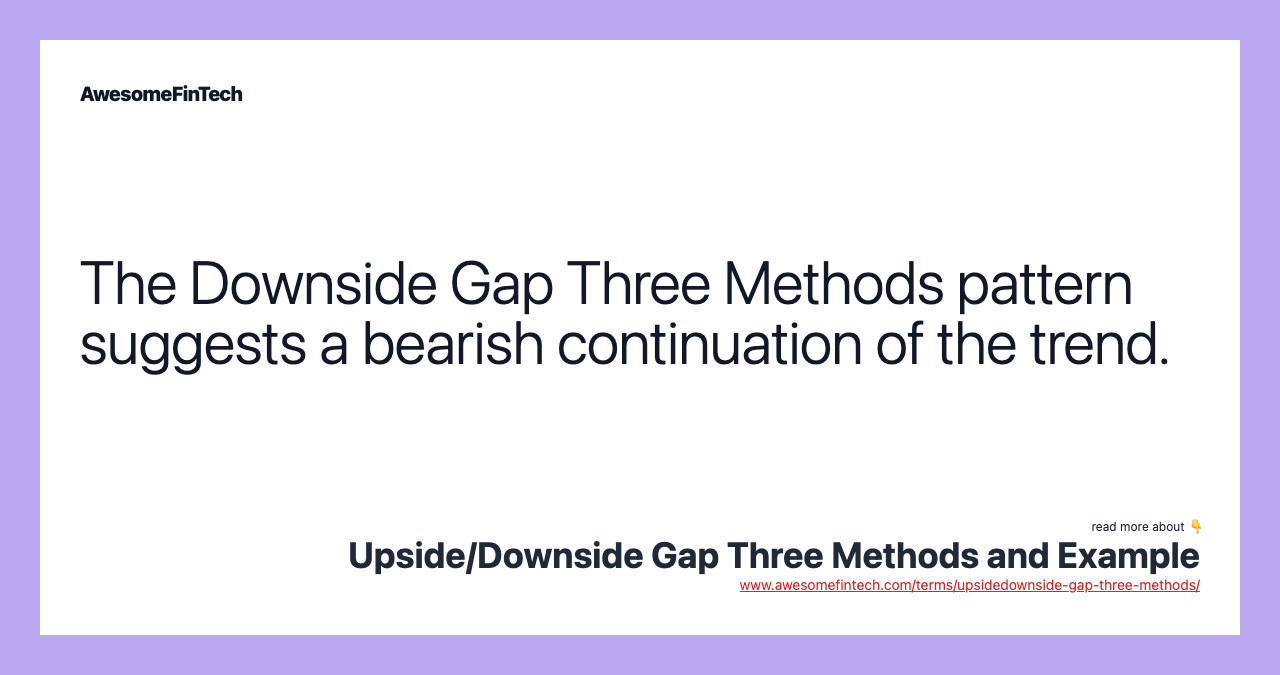 The Downside Gap Three Methods pattern suggests a bearish continuation of the trend.