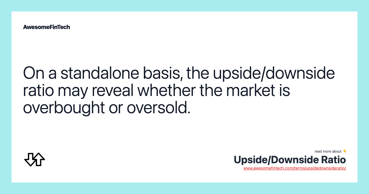On a standalone basis, the upside/downside ratio may reveal whether the market is overbought or oversold.