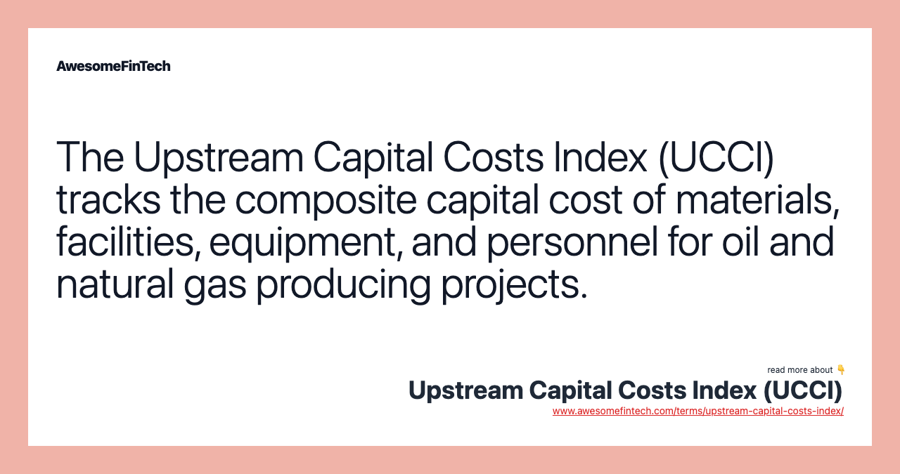 Upstream Capital Costs Index (UCCI) | AwesomeFinTech Blog
