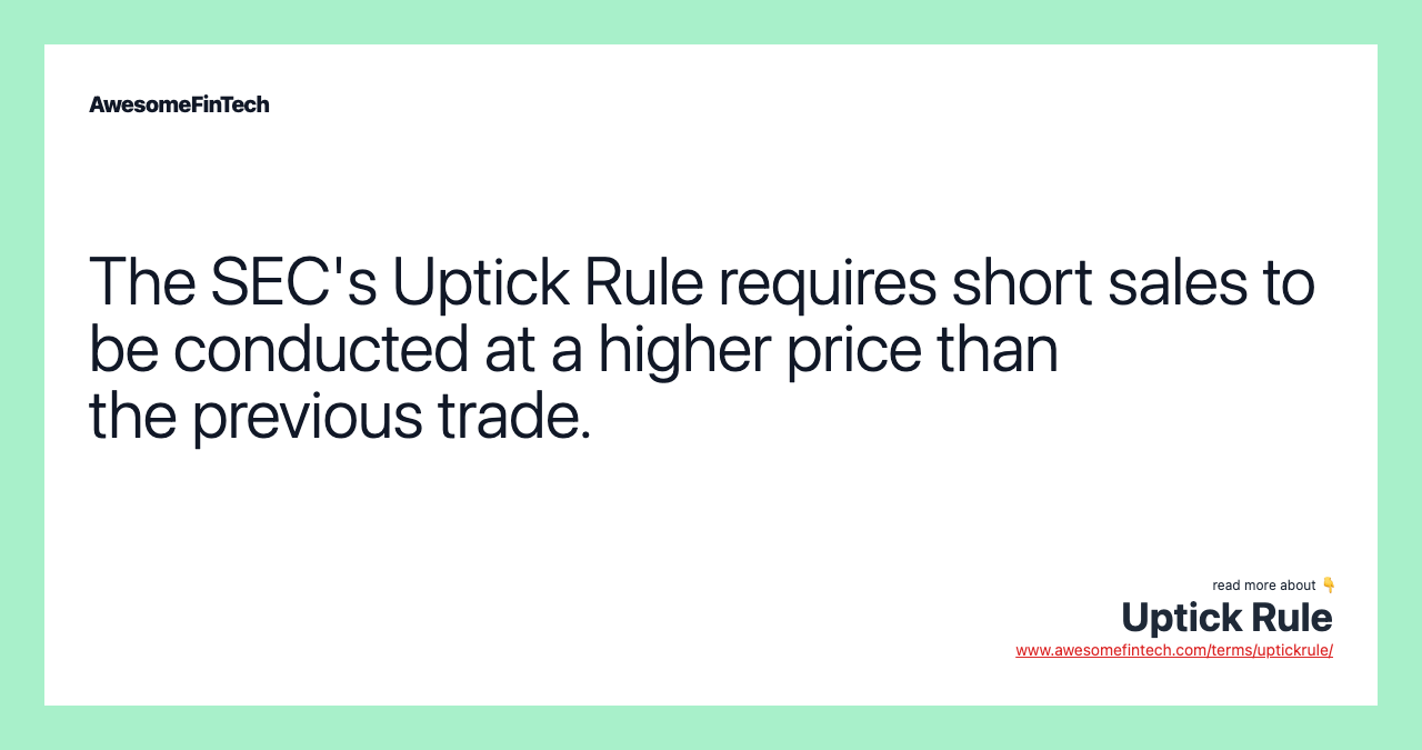 The SEC's Uptick Rule requires short sales to be conducted at a higher price than the previous trade.