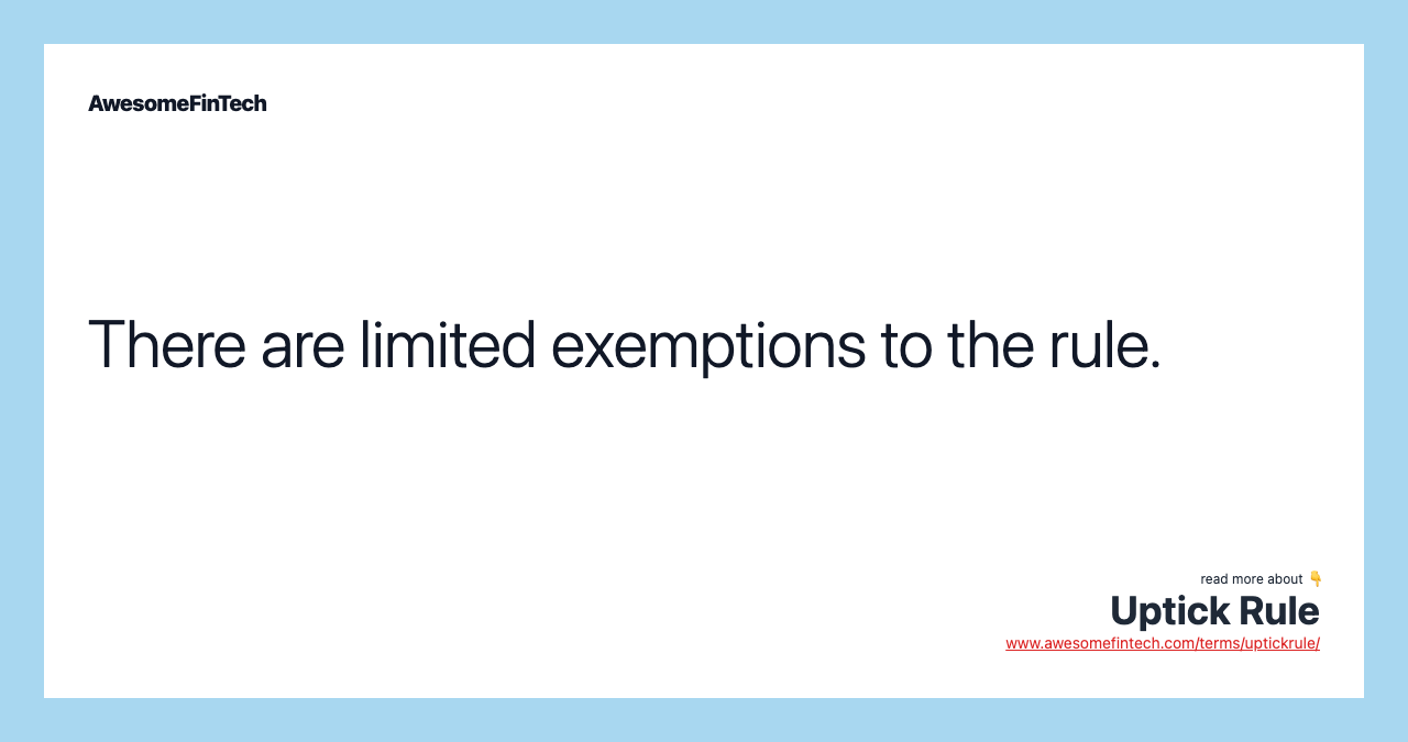 There are limited exemptions to the rule.