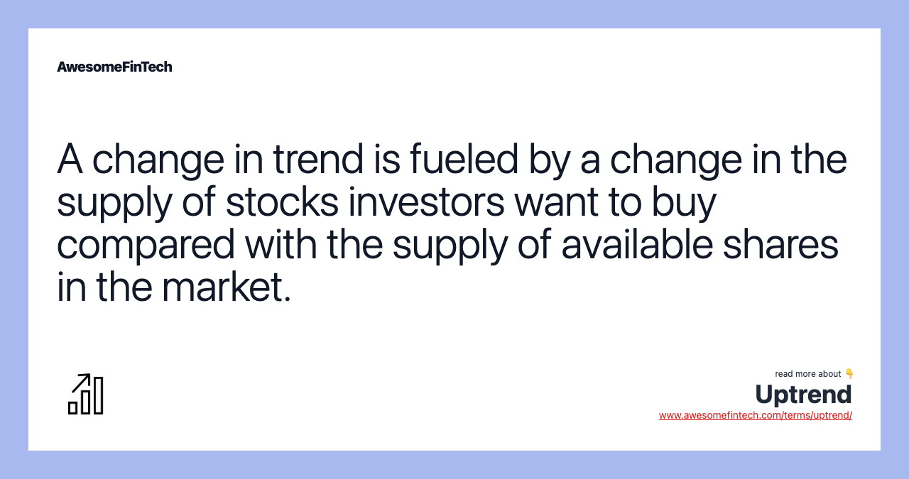 A change in trend is fueled by a change in the supply of stocks investors want to buy compared with the supply of available shares in the market.