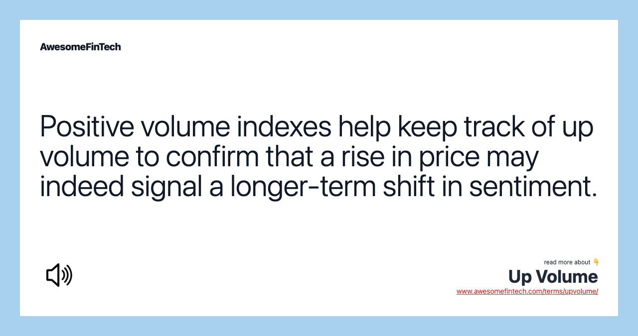 Positive volume indexes help keep track of up volume to confirm that a rise in price may indeed signal a longer-term shift in sentiment.