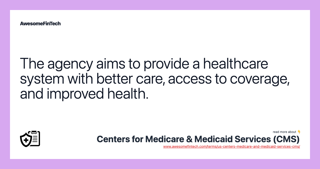 The agency aims to provide a healthcare system with better care, access to coverage, and improved health.
