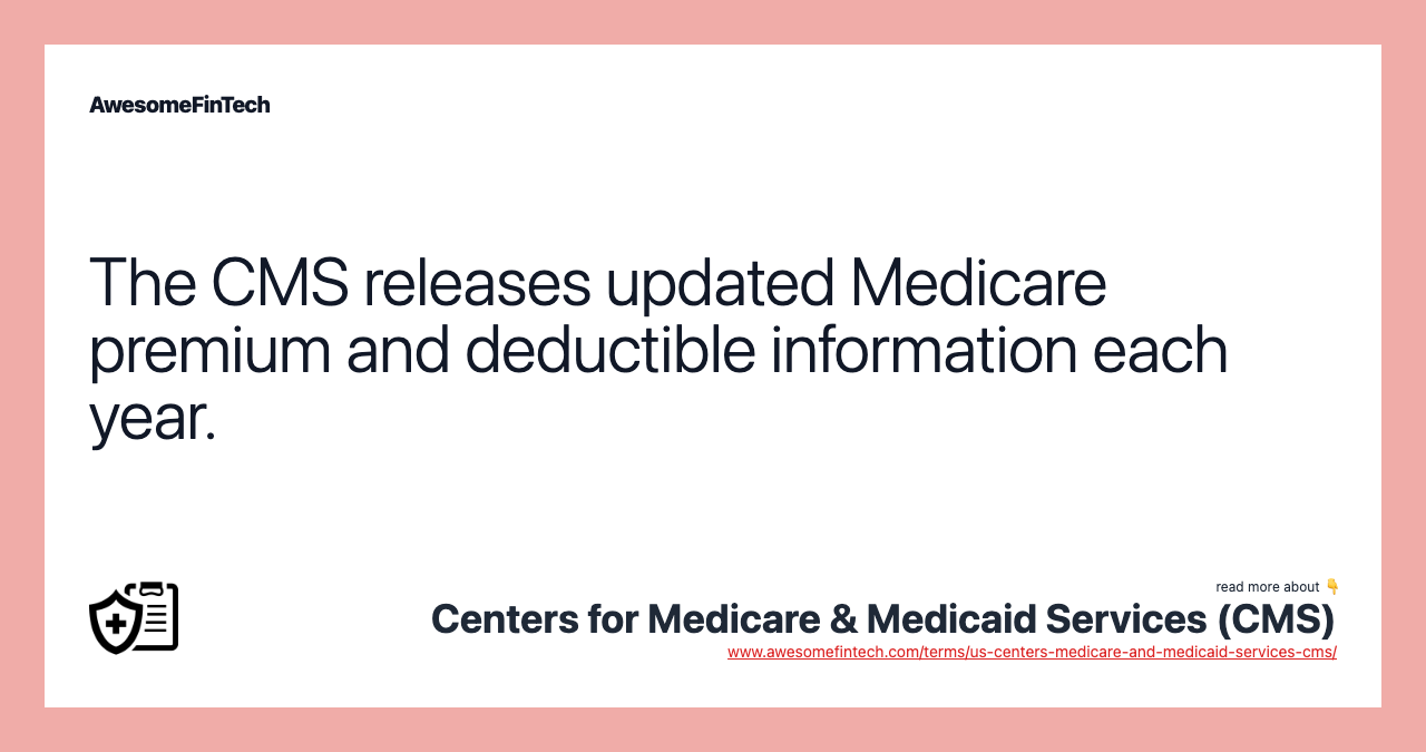 The CMS releases updated Medicare premium and deductible information each year.