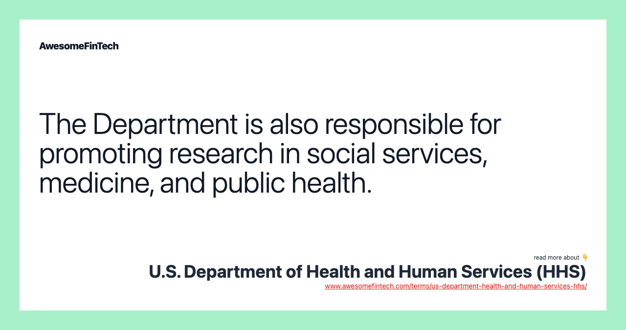 The Department is also responsible for promoting research in social services, medicine, and public health.
