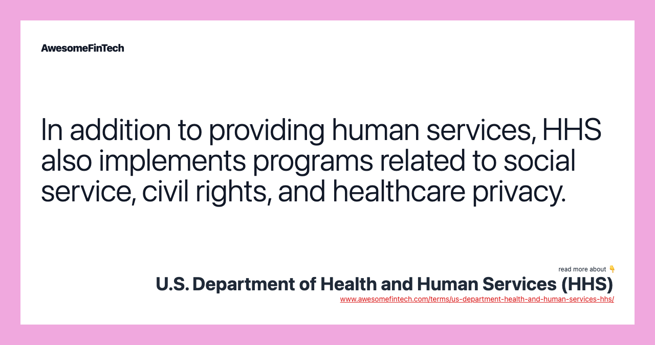 In addition to providing human services, HHS also implements programs related to social service, civil rights, and healthcare privacy.