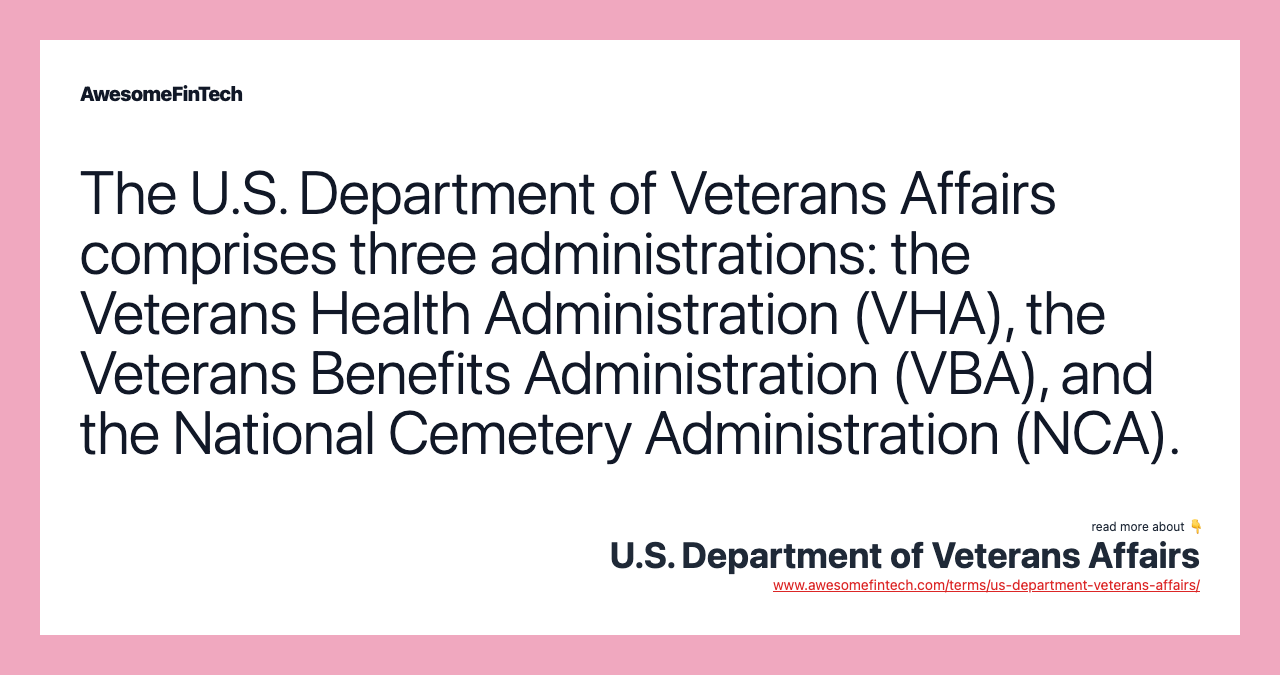 The U.S. Department of Veterans Affairs comprises three administrations: the Veterans Health Administration (VHA), the Veterans Benefits Administration (VBA), and the National Cemetery Administration (NCA).