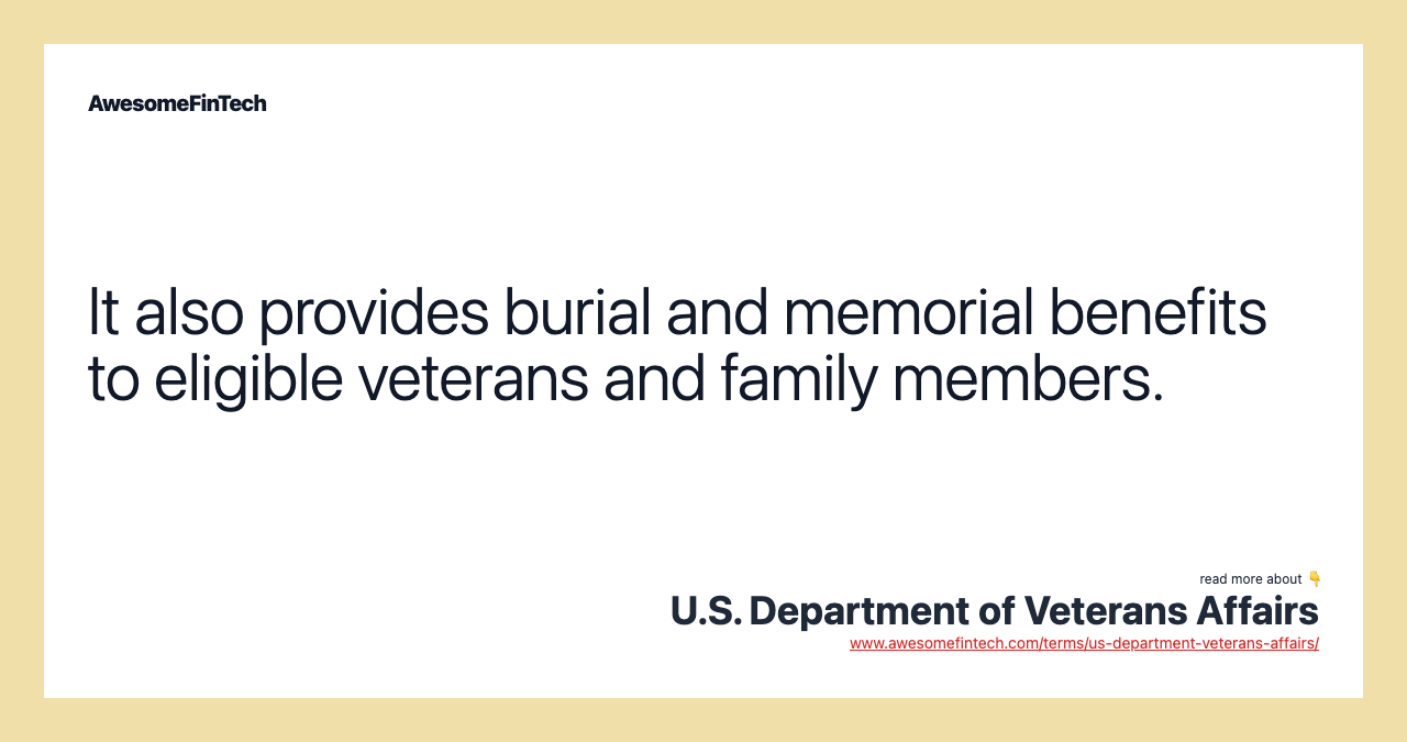 It also provides burial and memorial benefits to eligible veterans and family members.