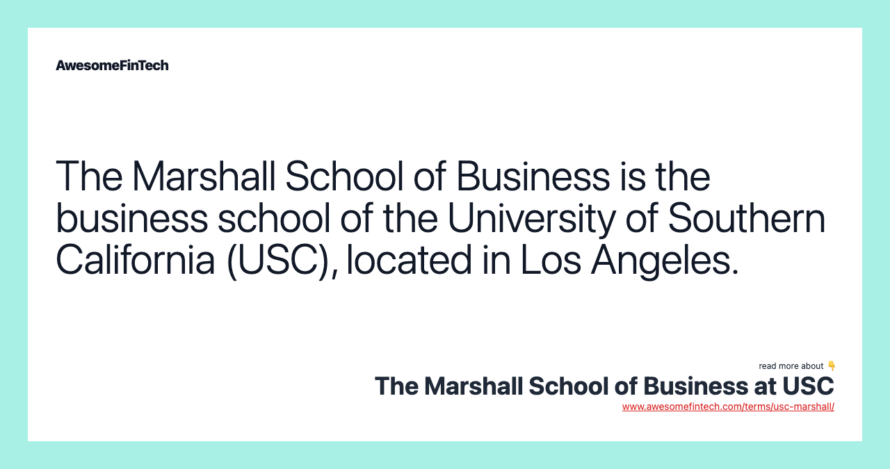 The Marshall School of Business is the business school of the University of Southern California (USC), located in Los Angeles.
