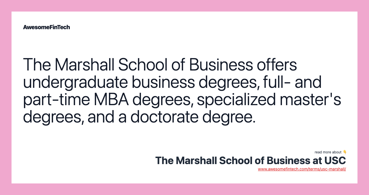 The Marshall School of Business offers undergraduate business degrees, full- and part-time MBA degrees, specialized master's degrees, and a doctorate degree.